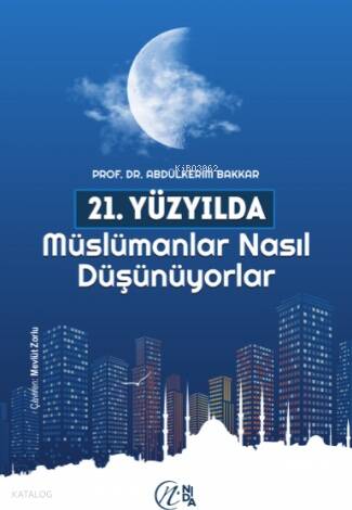 21. Yüzyılda Müslümanlar Nasıl Düşünüyorlar - 1