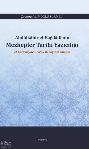 Abdülkâhir El-Bağdâdî’nin Mezhepler Tarihi Yazıcılığı ;El-Fark Beyne’l-Fırak’ın Söylem Analizi - 1
