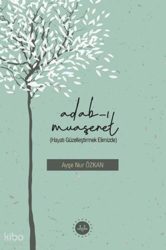Adabı Muaşeret ;Hayatı Güzelleştirmek Elimizde - 1