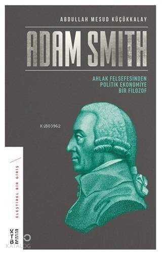 Adam Smith; Ahlak Felsefesinden Politik Ekonomiye Bir Filozof - 1