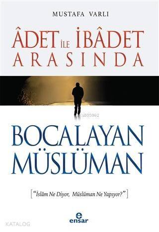 Adet ile İbadet Arasında Bocalayan Müslüman - 1