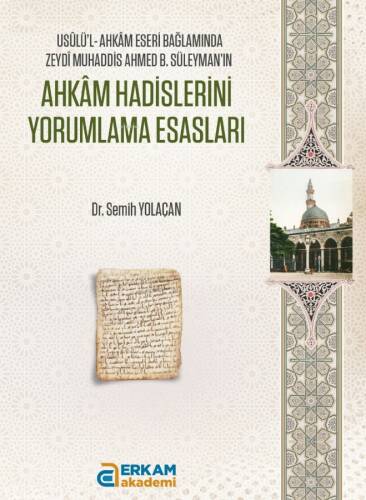 Ahkâm Hadislerini Yorumlama Esasları;Usûlü’l-Ahkâm Eseri Bağlamında Zeydî Muhaddis Ahmed B. Süleyman’ın - 1