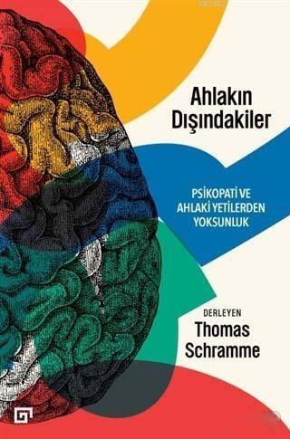 Ahlakın Dışındakiler; Psikopati ve Ahlaki Yetilerden Yoksunluk - 1