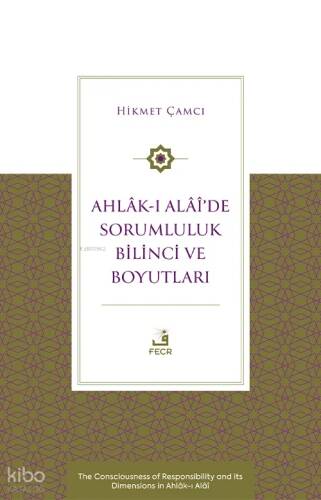 Ahlâk-ı Alâî’de Sorumluluk Bilinci ve Boyutları;The Consciousness of Responsibility and its Dimensions in Ahlâk-ı Alâî - 1
