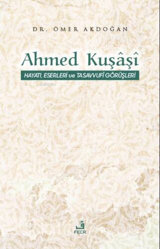 Ahmed Kuşâşî Hayatı, Eserleri ve Tasavvufî Görüşleri - 1