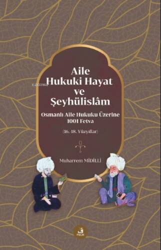 Aile, Hukuki Hayat ve Şeyhülislâm;Osmanlı Aile Hukuku Üzerine 1001 Fetva - 1