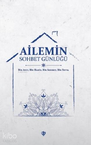 Ailemin Sohbet Günlüğü ;Bir Ayet Bir Hadis Bir Sohbet Bir Fetva - 1