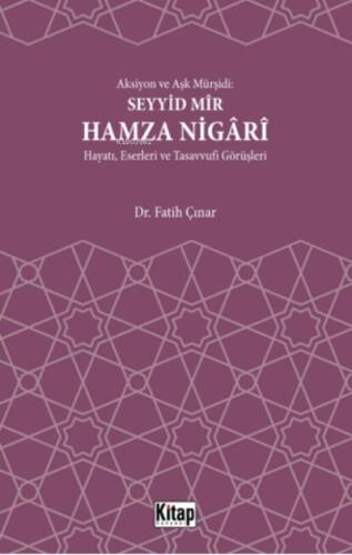 Aksiyon Ve Aşk Mürşidi Seyyid Mir Hamza Nigari Hayatı Eserleri Ve Tasavvufi Görüşleri - 1