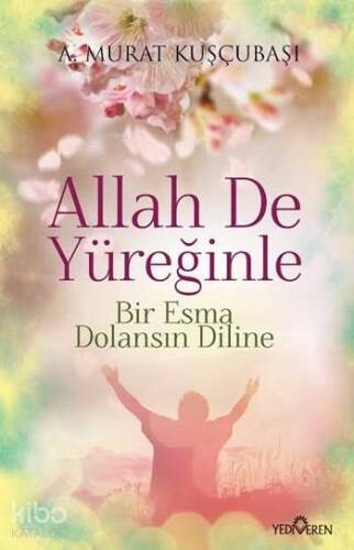 Allah De Yüreğinle; Bir Esma Dolansın Diline - 1
