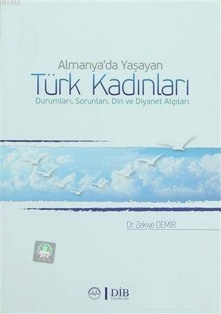 Almanya'da Yaşayan Türk Kadınları Durumları, Sorunları, Din ve Diyanet Algıları - 1