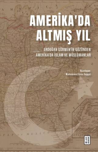 Amerika’da Altmış Yıl;Erdoğan Gürmen’in Gözünden Amerika’da İslam ve Müslümanlar - 1