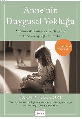 Anne'nin Duygusal Yokluğu; Yoksun Kaldığınız Sevgiyi Telafi Etme ve Kendinizi İyileştirme Rehberi - 1