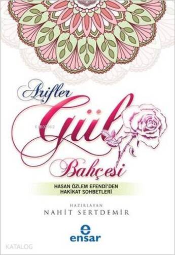 Arifler Gül Bahçesi; Hasan Özlem Efendi'den Hakikat Sohbetleri - 1