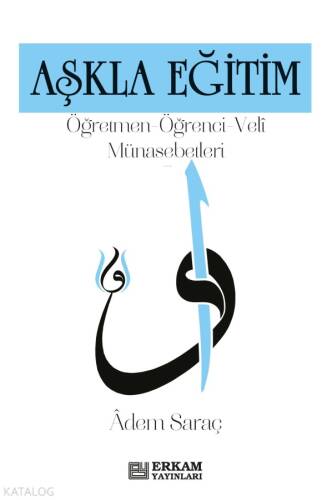 Aşkla Eğitim;Öğretmen, Öğrenci, Veli Münasebetleri - 1