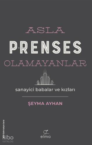 Asla Prenses Olamayanlar: Sanayici Babalar ve Kızları - 1