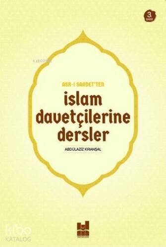 Asr-ı Saadet'ten İslam Davetçilerine Dersler - 1