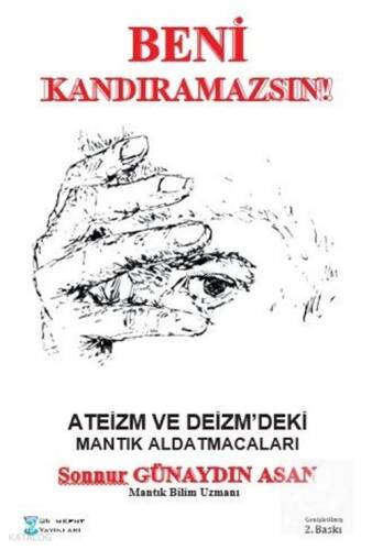 Ateizm ve Deizm'deki Mantık Aldatmacaları;Beni Kandıramazsınız! - 1