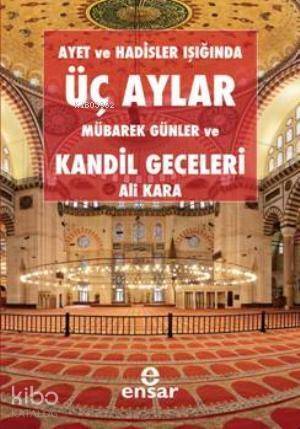 Ayet ve Hadisler Işığında Üç Aylar, Mübarek Günler ve Kandil Geceleri - 1