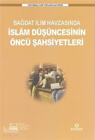 Bağdat İlim Havzasında İslam Düşüncesinin Öncü Şahsiyetleri - 1