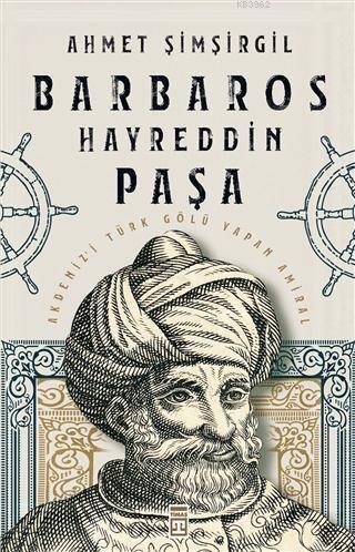 Barbaros Hayreddin Paşa; Akdeniz'i Türk Gölü Yapan Amiral - 1