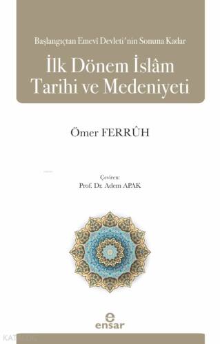 Başlangıçtan Emevi Devleti’nin Sonuna Kadar İlk Dönem İslam Tarihi ve Medeniyeti - 1
