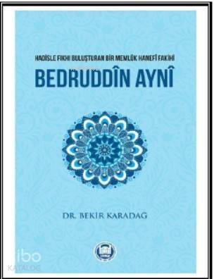 Bedruddîn Aynî; Hadisle Fıkhı Buluşturan Bir Memlük Hanefî Fakihi - 1