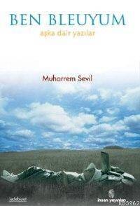 Ben Bleuyum; Aşka Dair Yazılar - 1