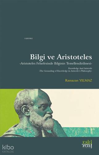 Bilgi ve Aristoteles;Aristoteles Felsefesinde Bilginin Temellendirilmesi - 1