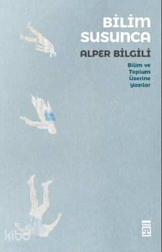 Bilim Susunca;Bilim Toplum Üzerine Yazılar - 1