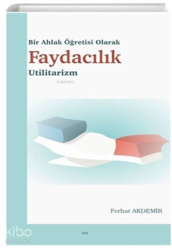 Bir Ahlak Öğretisi Olarak Faydacılık Utilitarizm - 1