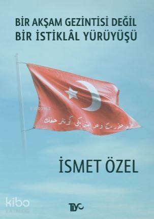 Bir Akşam Gezintisi Değil Bir İstiklal Yürüyüşü - 1