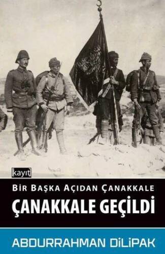 Bir Başka Açıdan Çanakkale; Çanakkale Geçildi - 1