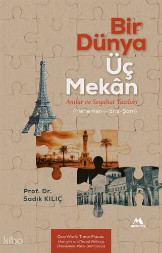 Bir Dünya Üç Mekân Anılar ve Seyahat Yazıları ;(Menemen-Paris-Şam) - 1