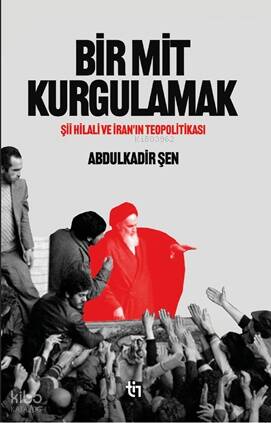 Bir Mit Kurgulamak;Şiî Hilali ve İran’ın Teopolitikası - 1