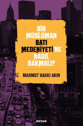 Bir Müslüman Batı Medeniyeti’ne Nasıl Bakmalı? - 1