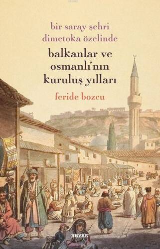 Bir Saray Şehri Dimetoka Özelinde Balkanlar ve Osmanlı'nın Kuruluş Yılları - 1