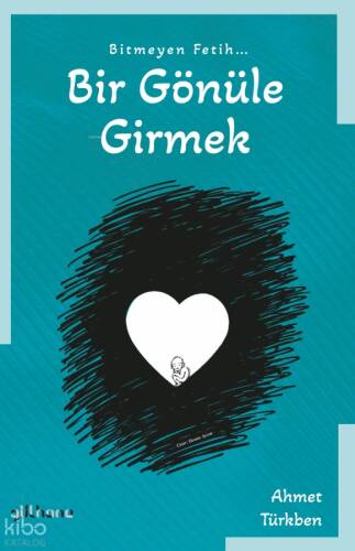 Bitmeyen Fetih Bir Gönüle Girmek - 1