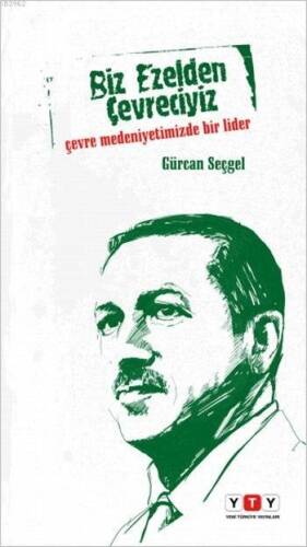 Biz Ezelden Çevreciyiz; Çevre Medeniyetimizde Bir Lider - 1