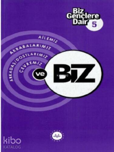 Biz Gençlere Dair 5 ;Ailemiz Akrabalarımız Arkadaş Dostlarımız Çevremiz ve Biz - 1