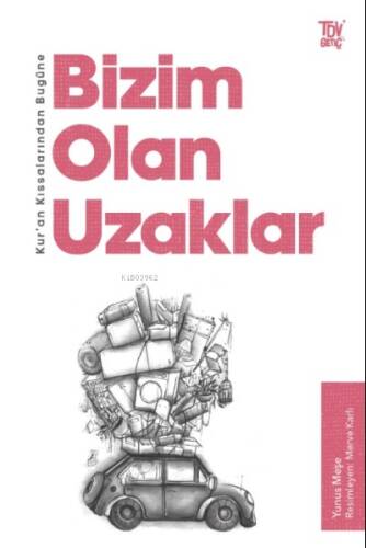 Bugüne Bizim Olan Uzaklar;Kur’an Kıssalarından - 1