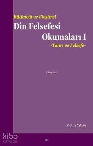 Bütüncül ve Eleştirel Din Felsefesi Okumaları I - 1