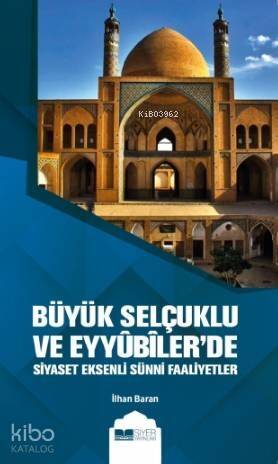 Büyük Selçuklu ve Eyyübilerde Siyaset Eksenli Sünni Faaliyetler - 1