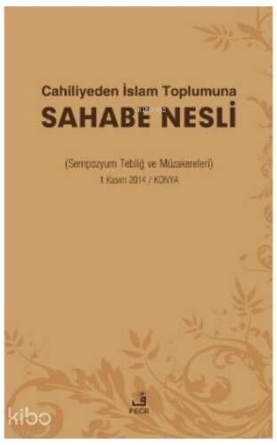 Cahiliyeden İslam Toplumuna Sahabe Nesli ;( Sempozyum Tebliğ ve Müzakereleri ) - 1