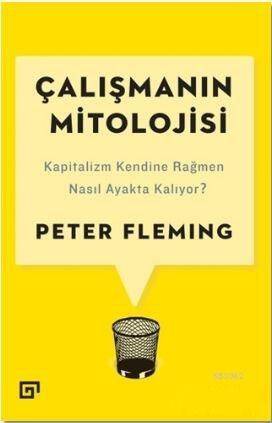 Çalışmanın Mitolojisi; Kapitalizm Kendine Rağmen Nasıl Ayakta Kalıyor? - 1