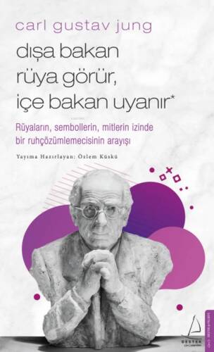 Carl Gustav Jung - Dışa Bakan Rüya Görür İçe Bakan Uyanır; Rüyaların, Sembollerin, Mitlerin İzinde Bir Ruhçözümlemecisinin Arayışı - 1