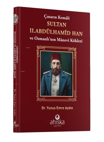 Çınarın Kemali Sultan II. Abdülhamid Han ve Osmanlı' nın Manevi Kökleri - 1