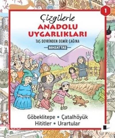 Çizgilerle Anadolu Uygarlıkları 1;Taş Devrinden Demir Çağına Göbeklitepe - Çatalhöyük - Hititler - Urartular - 1