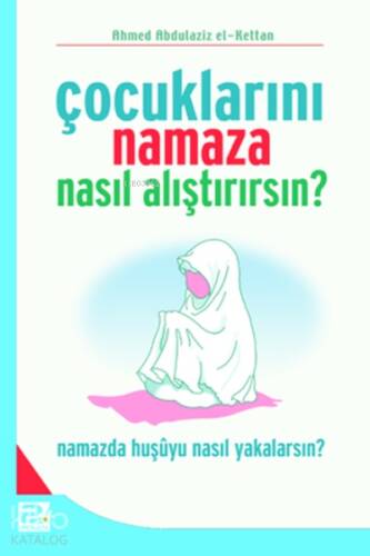 Çocuklarını Namaza Nasıl Alıştırırsın? - 1