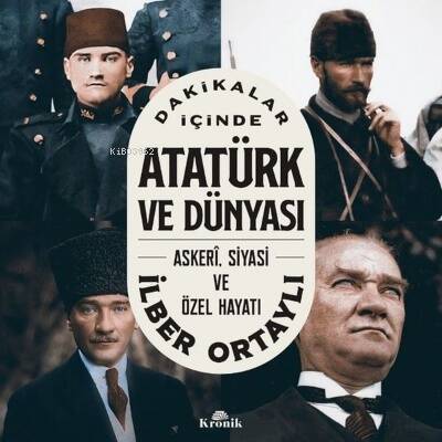 Dakikalar İçinde Atatürk ve Dünyası: Askeri Siyasi ve Özel Hayatı - 1