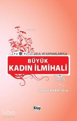 Delil ve Kaynaklarıyla Büyük Kadın İlmihali - 1